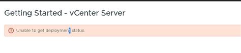 Next, go to the <strong>Status</strong> screen under the vCenter Server tab. . Vmwarevcsa unable to get deployment status